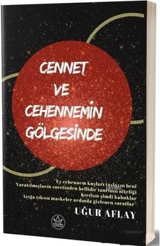 Cennet ve Cehennemin Gölgesinde - Uğur Aflay - Elpis Yayınları - Özel 