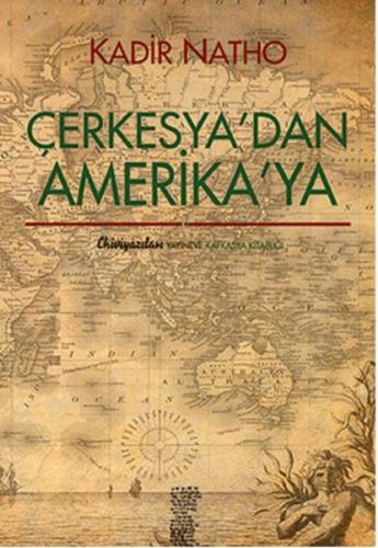 Çerkesya'dan Amerika'ya - Kadir Natho - Chiviyazıları Yayınevi