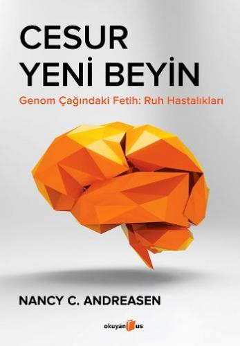 Cesur Yeni Beyin - Nancy C. Andreasen - Okuyan Us Yayınları