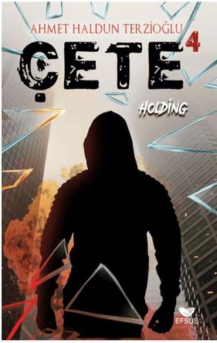 Çete 4 Holding - Ahmet Haldun Terzioğlu - Efsus Yayınları