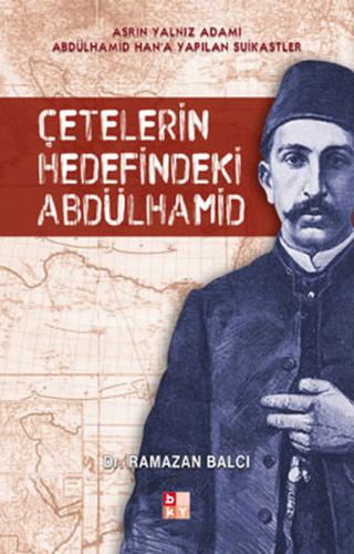 Çetelerin Hedefindeki Abdülhamid - Ramazan Balcı - Babıali Kültür Yayı