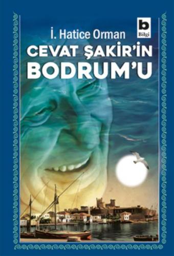 Cevat Şakir'in Bodrum'u - İ. Hatice Orman - Bilgi Yayınevi