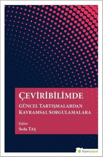 Çeviribilimde Güncel Tartışmalardan Kavramsal Sorgulamalara - Seda Taş