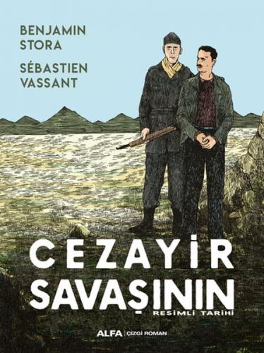 Cezayir Savaşının Resimli Tarihi - Benjamin Stora - Alfa Yayınları