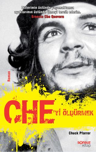 Che'yi Öldürmek - Chuck Pfarrer - Sonsuz Kitap Yayınları