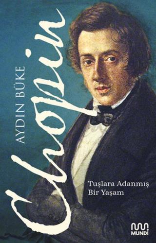 Chopin - Tuşlara Adanmış Bir Yaşam - Aydın Büke - Mundi Kitap