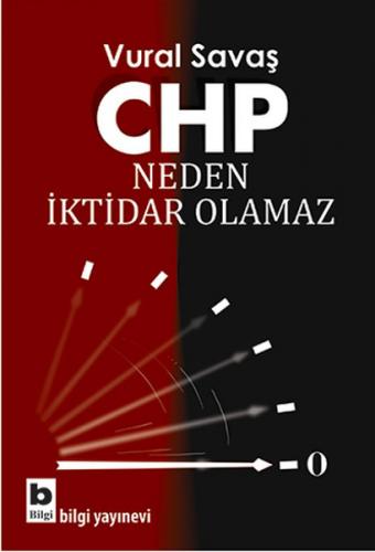 Chp Neden İktidar Olamaz - Vural Savaş - Bilgi Yayınevi