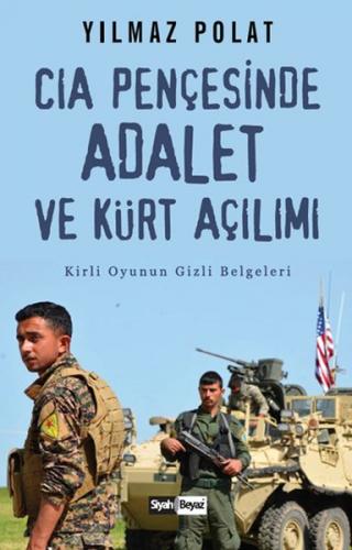 CIA Pençesinde Adalet ve Kürt Açılımı - Yılmaz Polat - Siyah Beyaz Yay