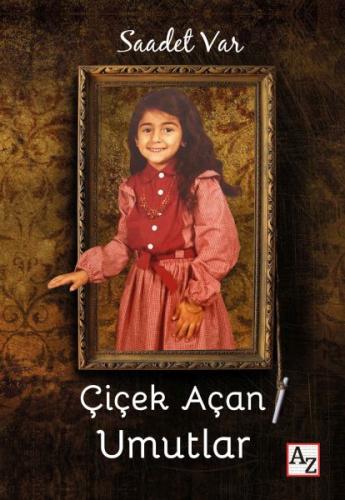 Çiçek Açan Umutlar - Saadet Var - Az Kitap