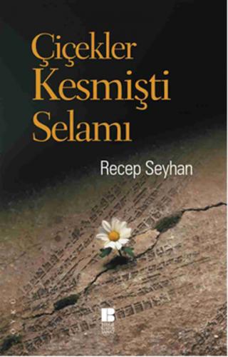 Çiçekler Kesmişti Selamı - Recep Seyhan - Bilge Kültür Sanat