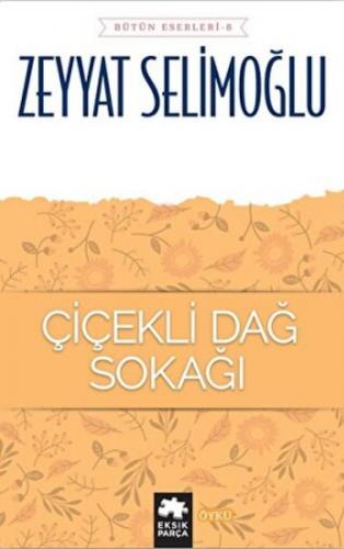 Çiçekli Dağ Sokağı - Bütün Eserleri 8 - Zeyyat Selimoğlu - Eksik Parça