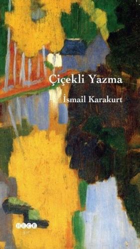 Çiçekli Yazma - İsmail Karakurt - Hece Yayınları