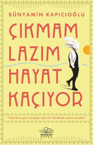 Çıkmam Lazım Hayat Kaçıyor - Bünyamin Kapıcıoğlu - Nemesis Kitap