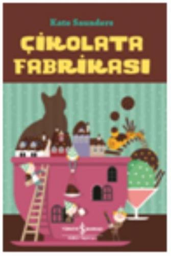 Çikolata Fabrikası - Kate Saunders - İş Bankası Kültür Yayınları