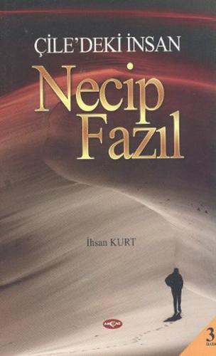 Çile'deki İnsan Necip Fazıl - İhsan Kurt - Akçağ Yayınları