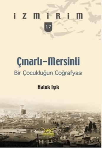 Çınarlı-Mersinli: Bir Çocukluğun Coğrafyası - Haluk Işık - Heyamola Ya