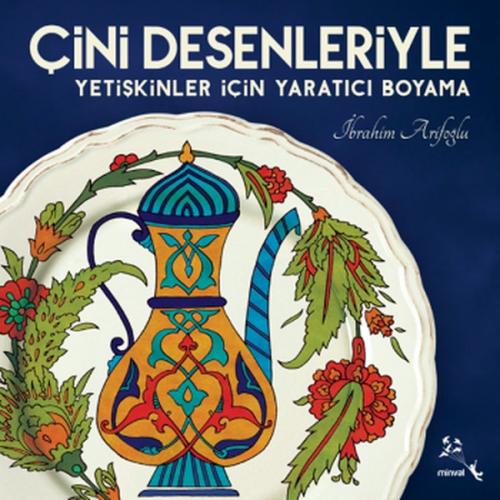 Çini Desenleriyle Yetişkinler İçin Yaratıcı Boyama - İbrahim Arifoğlu 