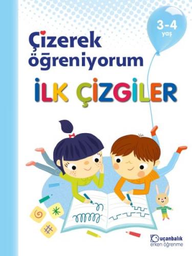 İlk Çizgiler- Çizerek Öğreniyorum 3-4 Yaş - Kolektif - Uçanbalık Yayın