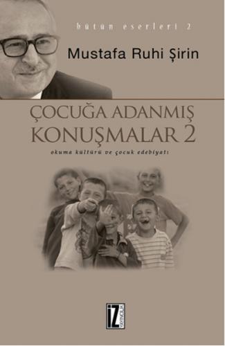 Çocuğa Adanmış Konuşmalar 2 - Mustafa Ruhi Şirin - İz Yayıncılık