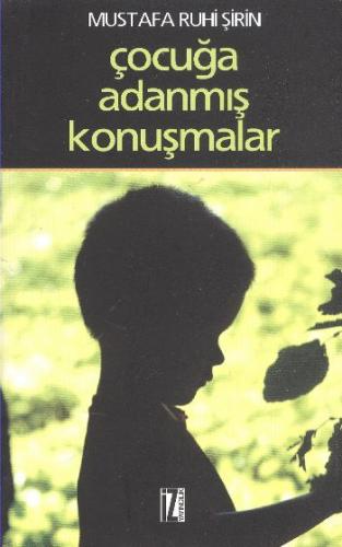 Çocuğa Adanmış Konuşmalar 1 - Mustafa Ruhi Şirin - İz Yayıncılık