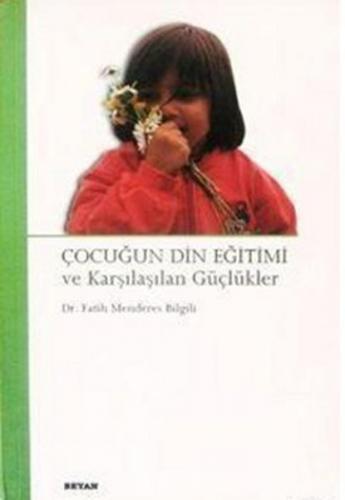 Çocuğun Din Eğitimi ve Karşılaşılan Güçlükler - Fatih Menderes Bilgili