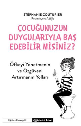 Çocuğunuzun Duygularıyla Baş Edebilir Misiniz? - Stephanie Couturier -