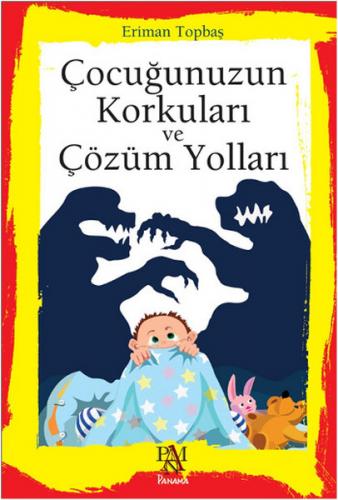 Çocuğunuzun Korkuları ve Çözüm Yolları - Eriman Topbaş - Panama Yayınc