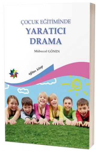 Çocuk Eğitiminde Yaratıcı Drama - Mübeccel Gönen - Eğiten Kitap