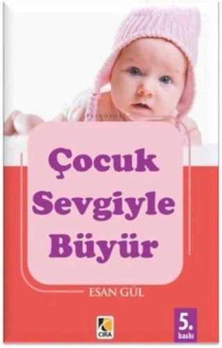 Çocuk Sevgiyle Büyür - Esan Gül - Çıra Yayınları