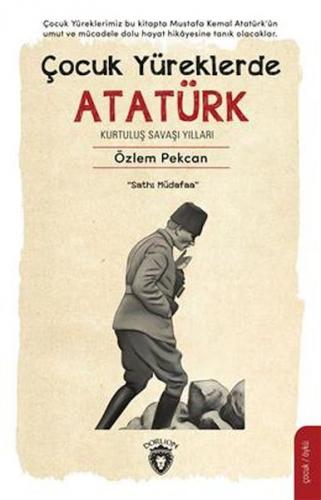 Çocuk Yüreklerde Atatürk Kurtuluş Savaşı Yılları - Özlem Pekcan - Dorl