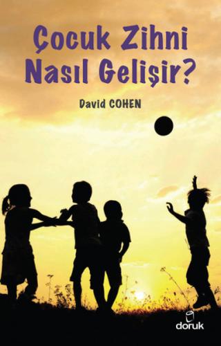 Çocuk Zihni Nasıl Gelişir? - David Cohen - Doruk Yayınları