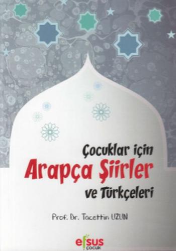 Çocuklar İçin Arapça Şiirler ve Türkçeleri - Tacettin Uzun - Efsus Yay