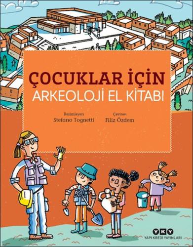 Çocuklar İçin Arkeoloji El Kitabı - Stefano Tognetti - Yapı Kredi Yayı