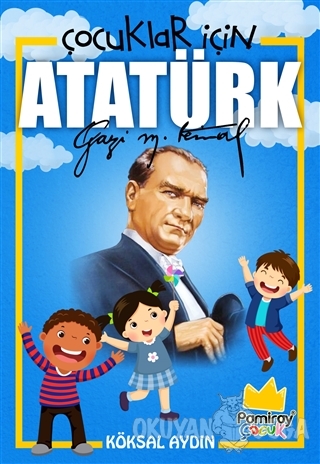 Çocuklar İçin Atatürk - Köksal Aydın - Pamiray Yayınları