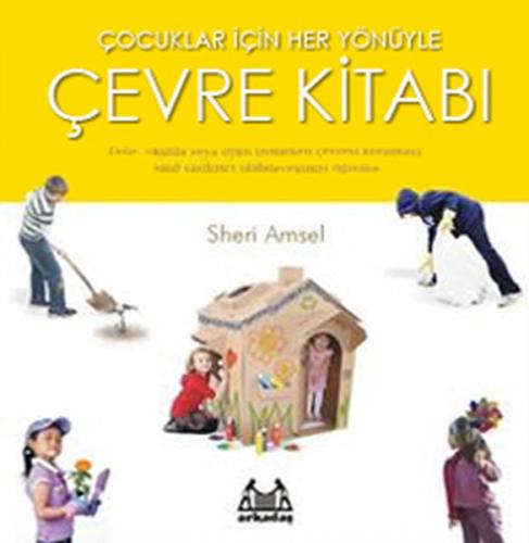 Çocuklar İçin Her Yönüyle Çevre Kitabı - Sheri Amsel - Arkadaş Yayınla