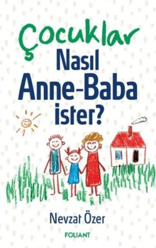 Çocuklar Nasıl Anne Baba İster? - Nevzat Özer - Foliant Yayınları