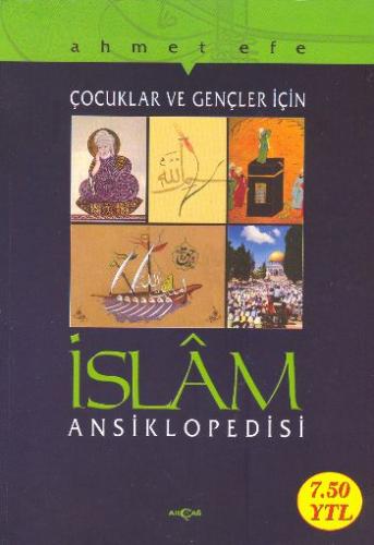 Çocuklar ve Gençler İçin İslam Ansiklopedisi - Ahmet Efe - Akçağ Yayın