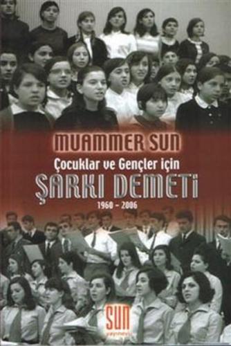 Çocuklar ve Gençler İçin Şarkı Demeti - Muammer Sun - Sun Yayınları