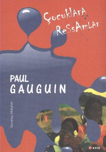 Çocuklara Ressamlar - Paul Gauguin - Durmuş Akbulut - Etik Yayınları