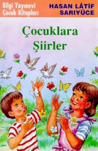 Çocuklara Şiirler - Hasan Latif Sarıyüce - Bilgi Yayınevi