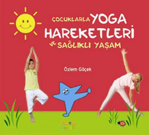 Çocuklarla Yoga Hareketleri ve Sağlıklı Yaşam (Ciltli) - Özlem Göçek -