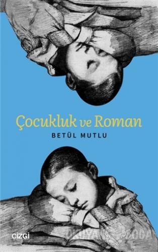 Çocukluk ve Roman - Betül Mutlu - Çizgi Kitabevi Yayınları