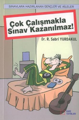 Çok Çalışmakla Sınav Kazanılmaz - Sabri Yurdakul - Kare Yayınları