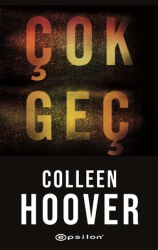 Çok Geç - Colleen Hoover - Epsilon Yayınları