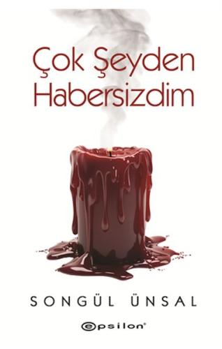 Çok Şeyden Habersizdim - Songül Ünsal - Epsilon Yayınları