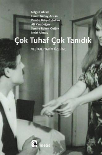 Çok Tuhaf Çok Tanıdık - Nilgün Abisel - Metis Yayınları