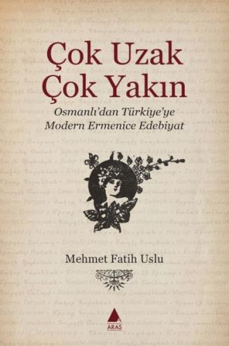 Çok Uzak Çok Yakın - Mehmet Fatih Uslu - Aras Yayıncılık