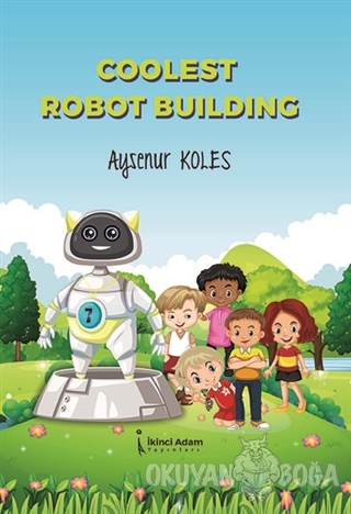 Coolest Robot Building - Ayşenur Koles - İkinci Adam Yayınları