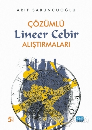 Çözümlü Lineer Cebir Alıştırmaları - Arif Sabuncuoğlu - Nobel Akademik