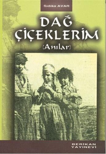 Dağ Çiçeklerim - Sıdıka Avar - Berikan Yayınları